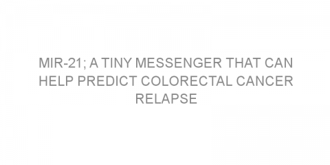 miR-21; a tiny messenger that can help predict colorectal cancer relapse