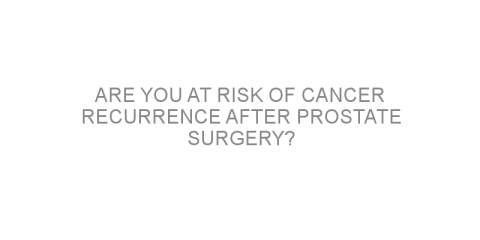 Are you at risk of cancer recurrence after prostate surgery?