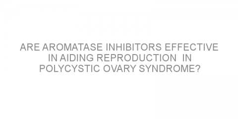 Are aromatase inhibitors effective in aiding reproduction  in polycystic ovary syndrome?