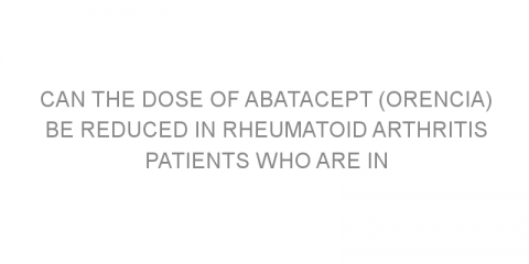 Can the dose of abatacept (Orencia) be reduced in rheumatoid arthritis patients who are in remission?