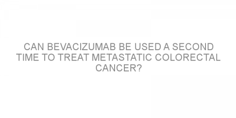 Can bevacizumab be used a second time to treat metastatic colorectal cancer?