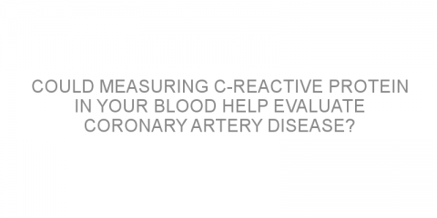 Could measuring C-reactive protein in your blood help evaluate coronary artery disease?